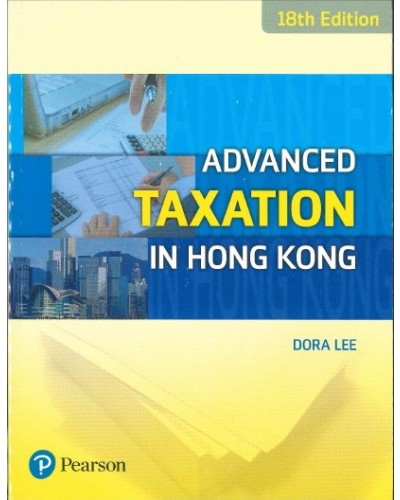 Advanced Taxation in Hong Kong (18th Edition)