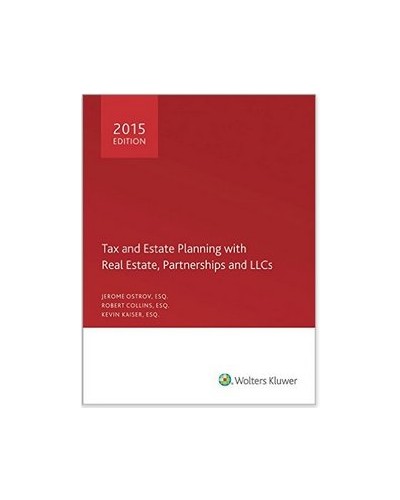 Tax and Estate Planning with Real Estate, Partnerships and LLCs (2015)