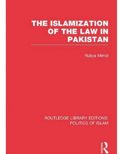 The Islamization of the Law in Pakistan (RLE Politics of Islam)