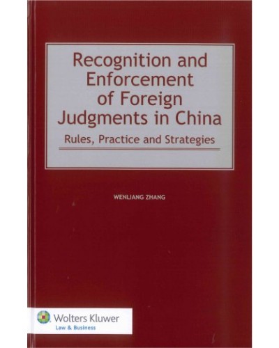 Recognition and Enforcement of Foreign Judgments in China: Rules, Practice and Strategies