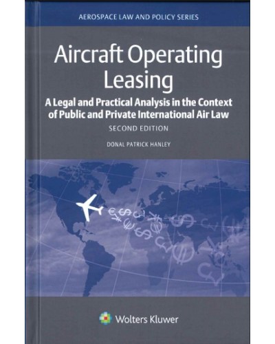 Aircraft Operating Leasing: A Legal and Practical Analysis in the Context of Public and Private International Law, 2nd Edition