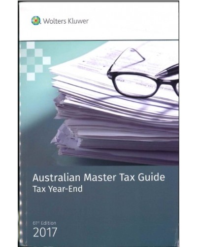 Australian Master Tax Guide 2017: Tax Year-End (61st Edition)