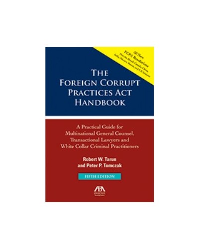 The Foreign Corrupt Practices Act Handbook, 5th Edition