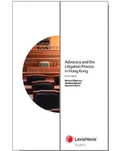 Advocacy and the Litigation Process in Hong Kong, 4th Edition