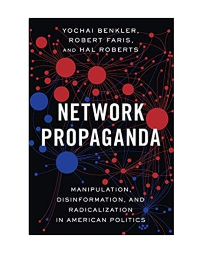 Network Propaganda: Manipulation, Disinformation, and Radicalization in American Politics