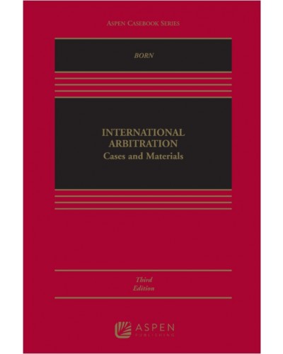 International Arbitration: Cases and Materials, 3rd Edition