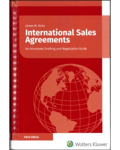 International Sales Agreements: An Annotated Drafting and Negotiating Guide, 3rd Edition