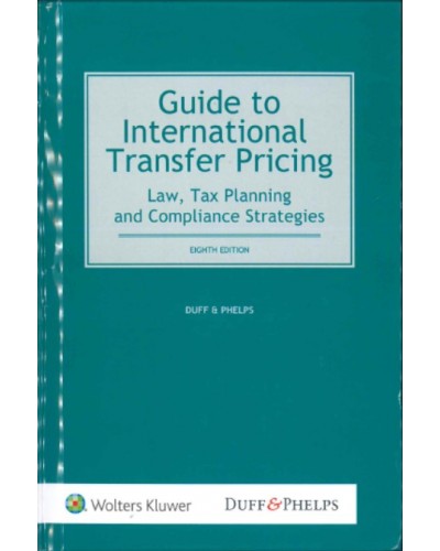 Guide to International Transfer Pricing: Law, Tax Planning and Compliance Strategies, 8th Edition