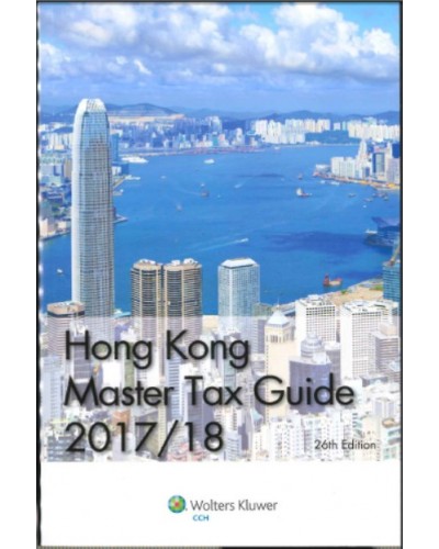 Hong Kong Master Tax Guide 2017-2018 (26th Edition)