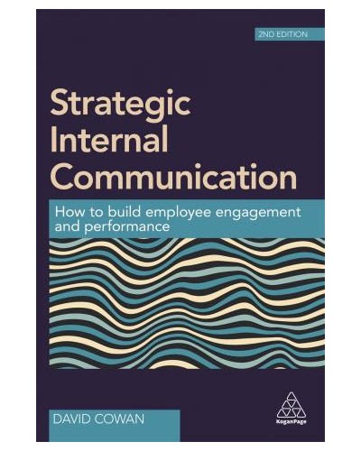 Strategic Internal Communication: How to Build Employee Engagement and Performance, 2nd Edition