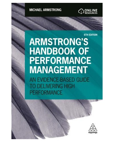 Armstrong's Handbook of Performance Management: An Evidence-Based Guide to Delivering High Performance, 6th Edition