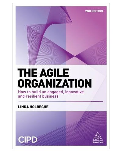 The Agile Organization: How to Build an Innovative, Sustainable and Resilient Business, 2nd Edition