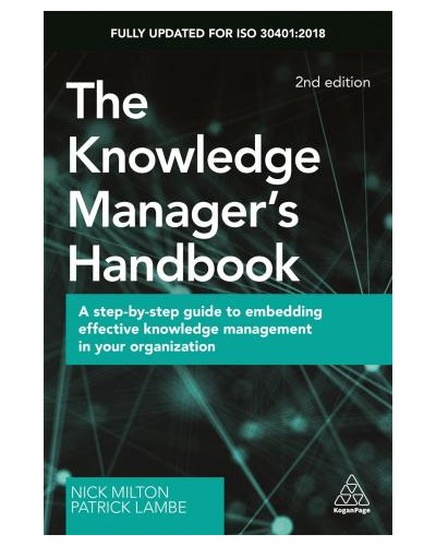 The Knowledge Manager's Handbook: A Step-by-Step Guide to Embedding Effective Knowledge Management in your Organization, 2nd Edition