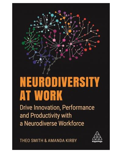 Neurodiversity at Work: Drive Innovation, Performance and Productivity with a Neurodiverse Workforce