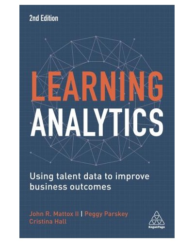 Learning Analytics: Using Talent Data to Improve Business Outcomes, 2nd Edition