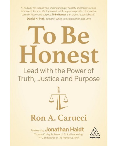To Be Honest: Lead with the Power of Truth, Justice and Purpose