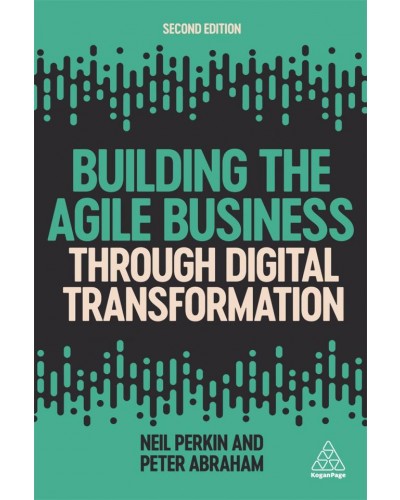 Building the Agile Business through Digital Transformation, 2nd Edition