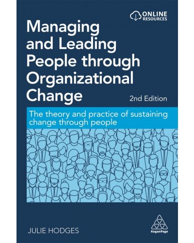 Managing and Leading People through Organizational Change: The Theory and Practice of Sustaining Change through People, 2nd Edition