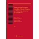 Structuring Venture Capital, Private Equity and Entrepreneurial Transactions, 2022 Edition
