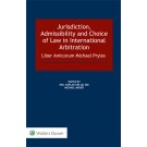 Jurisdiction, Admissibility and Choice of Law in International Arbitration: Liber Amicorum Michael Pryles