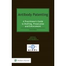 Antibody Patenting: A Practitioner's Guide to Drafting, Prosecution and Enforcement, 2nd Edition