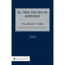 So, Now You Are an Arbitrator: The Arbitrator’s Toolkit