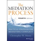 The Mediation Process: Practical Strategies for Resolving Conflict, 4th Edition