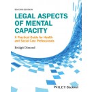 Legal Aspects of Mental Capacity: A Practical Guide for Health and Social Care Professionals, 2nd Edition