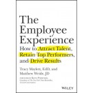 The Employee Experience: How to Attract Talent, Retain Top Performers, and Drive Results