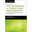 The Handbook of Credit Risk Management: Originating, Assessing, and Managing Credit Exposures, 2nd Edition
