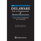 Delaware Law of Corporations & Business Organizations Statutory Deskbook, 2017 Edition