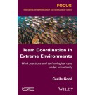 Team Coordination in Extreme Environments: Work Practices and Technological Uses under Uncertainty