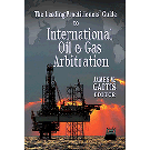 The Leading Practitioners’ Guide to International Oil & Gas Arbitration