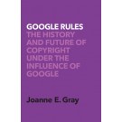 Google Rules: The History and Future of Copyright Under the Influence of Google