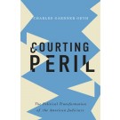 Courting Peril: The Political Transformation of the American Judiciary