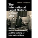 The International Legal Order's Colour Line: Racism, Racial Discrimination, and the Making of International Law