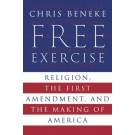 Free Exercise: Religion, the First Amendment, and the Making of America