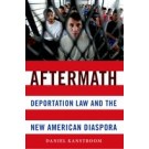 Aftermath: Deportation Law and the New American Diaspora
