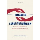 Balanced Constitutionalism: Courts and Legislatures in India and the United Kingdom