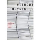 Without Copyrights: Piracy, Publishing, and the Public Domain