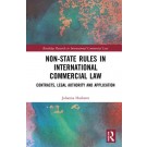 Non-State Rules in International Commercial Law: Contracts, Legal Authority and Application