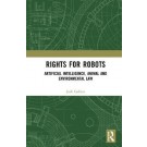 Rights for Robots: Artificial Intelligence, Animal and Environmental Law
