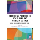 Restrictive Practices in Health Care and Disability Settings: Legal, Policy and Practical Responses
