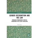Gender Recognition and the Law: Troubling Transgender Peoples' Engagement with Legal Regulation