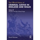 The Official History of Criminal Justice in England and Wales: Volume III: The Rise and Fall of Penal Hope
