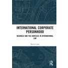 International Corporate Personhood: Business and the Bodyless in International Law