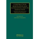 Construction Arbitration and Alternative Dispute Resolution: Theory and Practice around the World