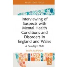 Interviewing of Suspects with Mental Health Conditions and Disorders in England and Wales: A Paradigm Shift