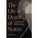 The Life and Death of States: Central Europe and the Transformation of Modern Sovereignty