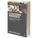 Coaching Presence: Building Consciousness and Awareness in Coaching Interventions